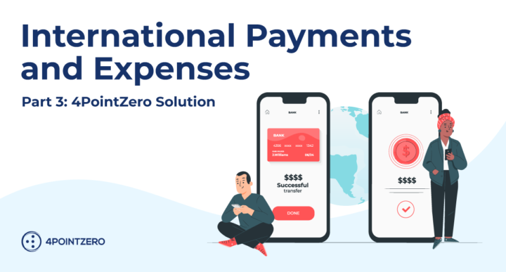 International Payments and Expenses Part 3: The 4PointZero Solution