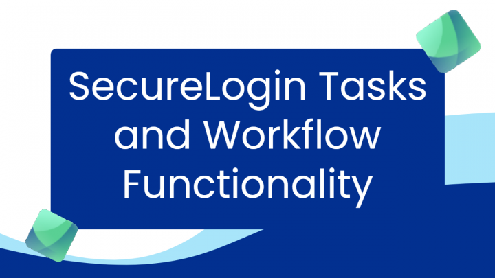 SecureLogin Tasks and Workflow Functionality