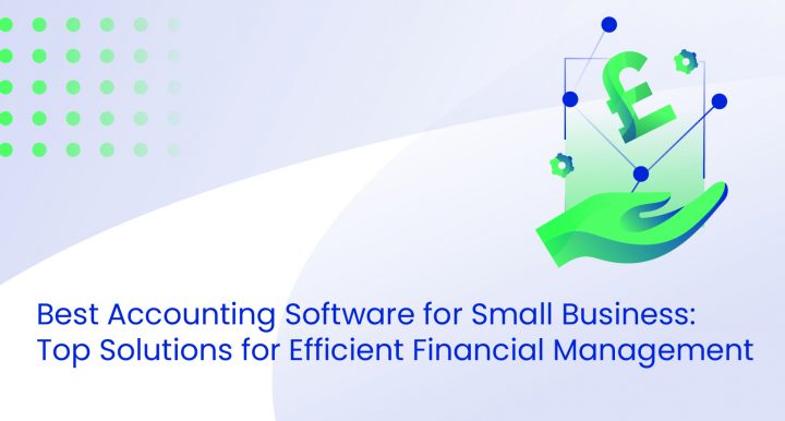 Best Accounting Software for Small Business: Top Solutions for Efficient Financial Management